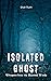 Isolated Ghost: Whispers fr...