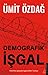 Demografik İşgal - Kavimler Göçüyle İşgal Edilen Türkiye by Ümit Özdağ