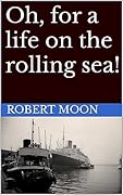 Oh, for a life on the rolling sea! (Small Town Adventures to Far Flung Horizons Book 2)