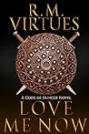 Love Me Now by R.M. Virtues
