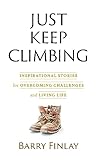 Just Keep Climbing by Barry Finlay Just Keep Climbing by Barry Finlay