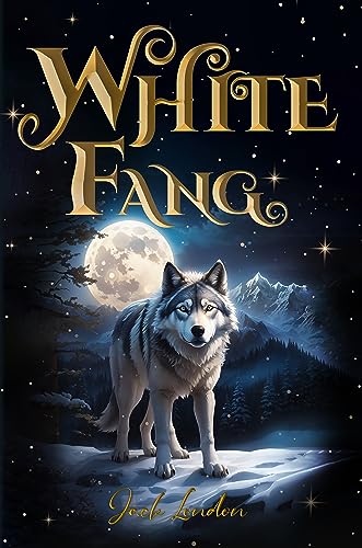 White Fang (Illustrated): The 1906 Classic Edition with Original Illustrations