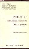 Initiation AA La Morphologie Historique de l'Ancien Franocais (Bibliotháeque Franðcaise Et Romane: Sâerie D, Initiation, Te) (French and Old French Edition)