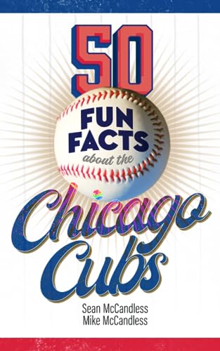 50 Fun Facts About the Chicago Cubs: The Fan's Handy Guide to the History, Highlights, and Culture of One of the Most Beloved Teams in Baseball (50 Fun Facts Baseball)