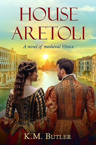 House Aretoli: A novel of medieval Venice (Kindle Edition)