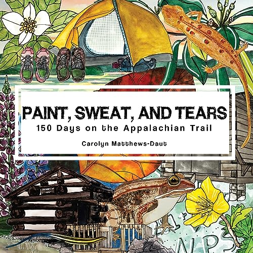 Paint, Sweat, and Tears: 150 Days on the Appalachian Trail (Paperback)