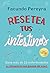 Resetea tus intestinos - Edición aniversario: Sana más de 15 enfermedades y recupera tus ganas de vivir (Spanish Edition)