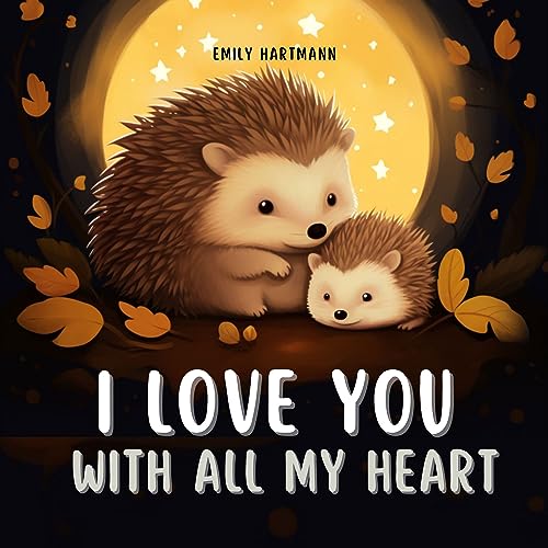I Love You With All My Heart: Bedtime Story For Kids, Nursery Rhymes For Babies and Toddlers (Bedtime Stories Book 4)