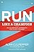 Run Like a Champion: An Olympian's Approach for Every Runner