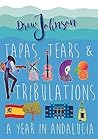 Tapas, Tears & Tribulations: A Year In Andalucía (Andalucian Adventures Book 1)