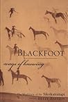 Blackfoot Ways of...