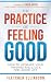 The Practice of Feeling Goo...