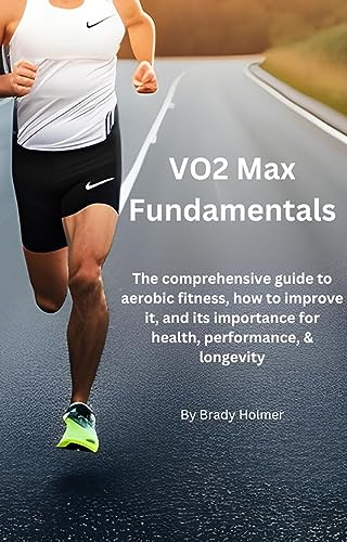 VO2 Max Essentials: The comprehensive guide to aerobic fitness, how to improve it, and what it means for health, performance, and longevity. (Kindle Edition)