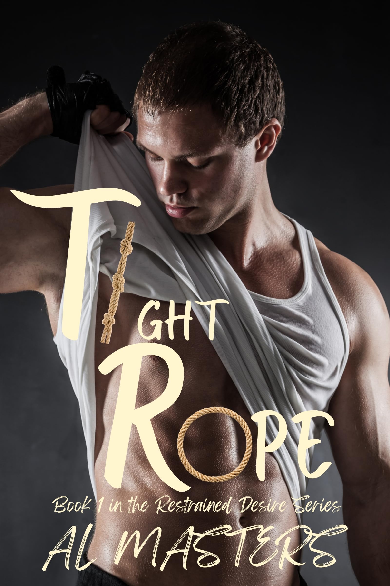 Tight Rope (Restrained Desire Trilogy Book 1)