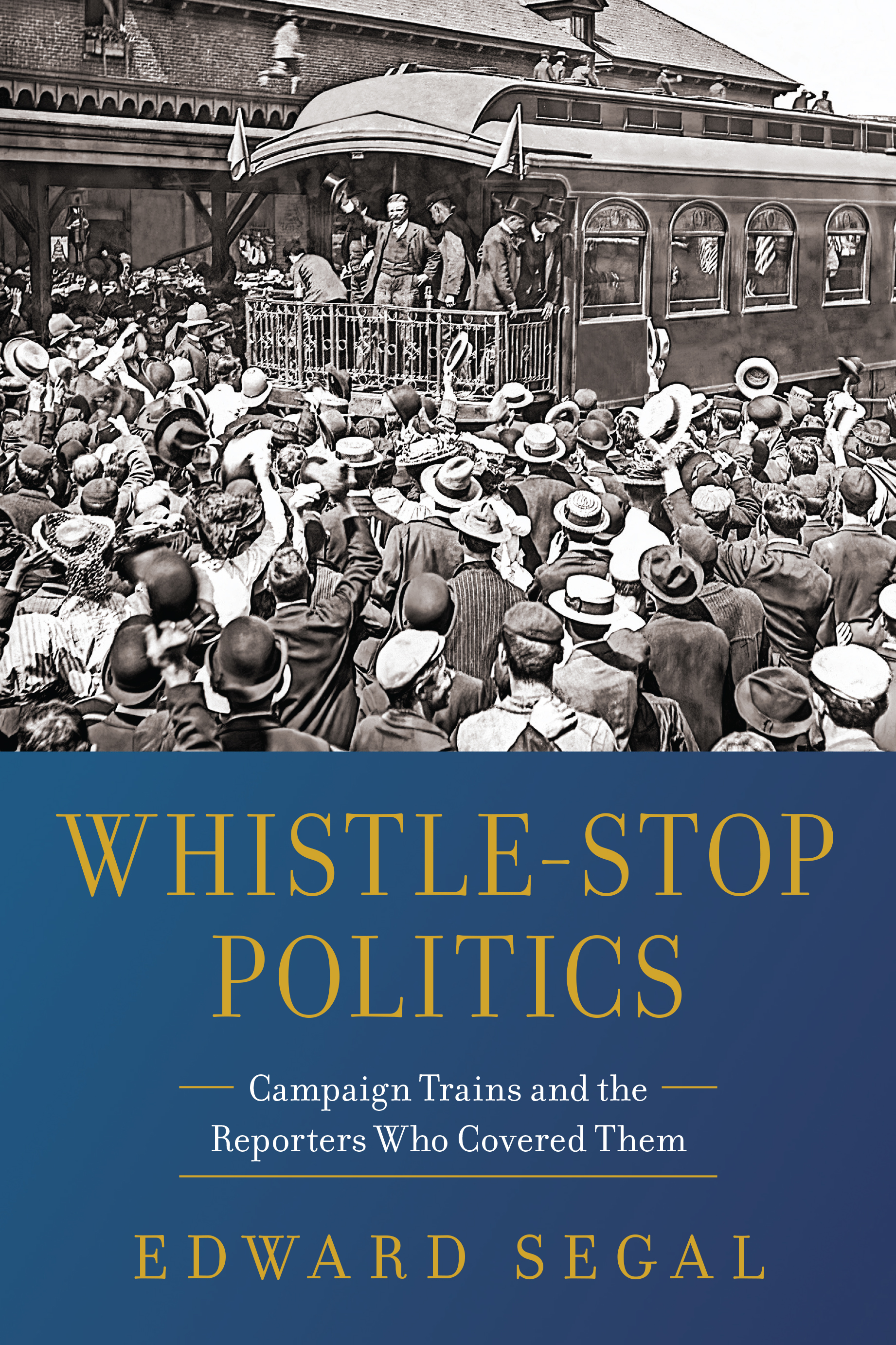 Whistle-Stop Politics: Campaign Trains and the Reporters Who Covered Them (Paperback)