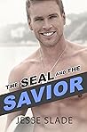 The SEAL and the Savior by Jesse Slade