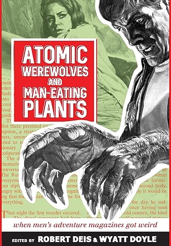 Atomic Werewolves and Man-Eating Plants: When Men's Adventure Magazines Got Weird (Men's Adventure Library)
