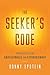 The Seeker's Code: Your Access to the Unreasonable and Extraordinary