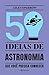 50 ideias de astronomia que...