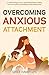 Overcoming Anxious Attachment