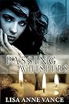 Passing Whispers by Lisa Anne Vance