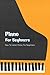 Piano For Beginners: How To Learn Piano For Beginners: Basic Knowledge Of Piano