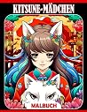 Kitsune-Mädchen Malbuch: Wunderbare Charaktere Ausmalbilder mit unglaublichen Illustrationen - Geschenkidee für alle Altersgruppen zur Stressreduzierung und Entspannung (German Edition) Kitsune-Mädchen Malbuch: Wunderbare Charaktere Ausmalbilder mit unglaublichen Illustrationen - Geschenkidee für alle Altersgruppen zur Stressreduzierung und Entspannung (German Edition)