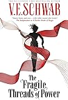 The Fragile Threads of Power by V.E. Schwab