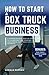 How to Start a Box Truck Bu...