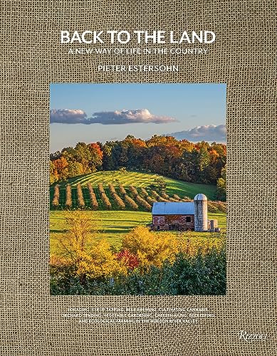 Back to the Land: A New Way of Life in the Country: Foraging, Cheesemaking, Beekeeping, Syrup Tapping, Beer Brewing, Orchard Tending , Vegetable ... Ecological Farming in the Hudson River Valley (Hardcover)
