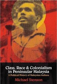 Class, Race and Colonialism in Peninsular Malaysia: A Political History of Malaysian Indians