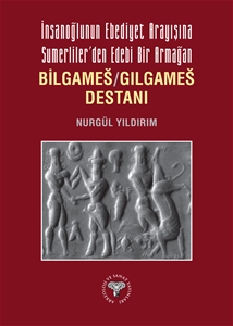 İnsanoğlunun Ebediyet Arayışına Sumerliler’den Edebi Bir Armağan Bilgameš/Gılgameš Destanı (Paperback)
