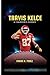 TRAVIS KELCE: A Champion's ...
