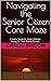 Navigating the Senior Citizen Care Maze by Carol Shoom