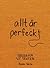 allt är perfeckt  by Gisela Ståle