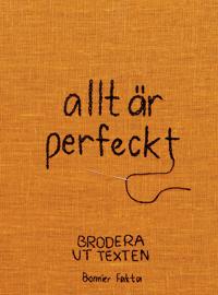 allt är perfeckt : brodera ut texten (Hardcover)