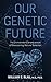 Our Genetic Future: The Unintended Consequences of Overcoming Natural Selection