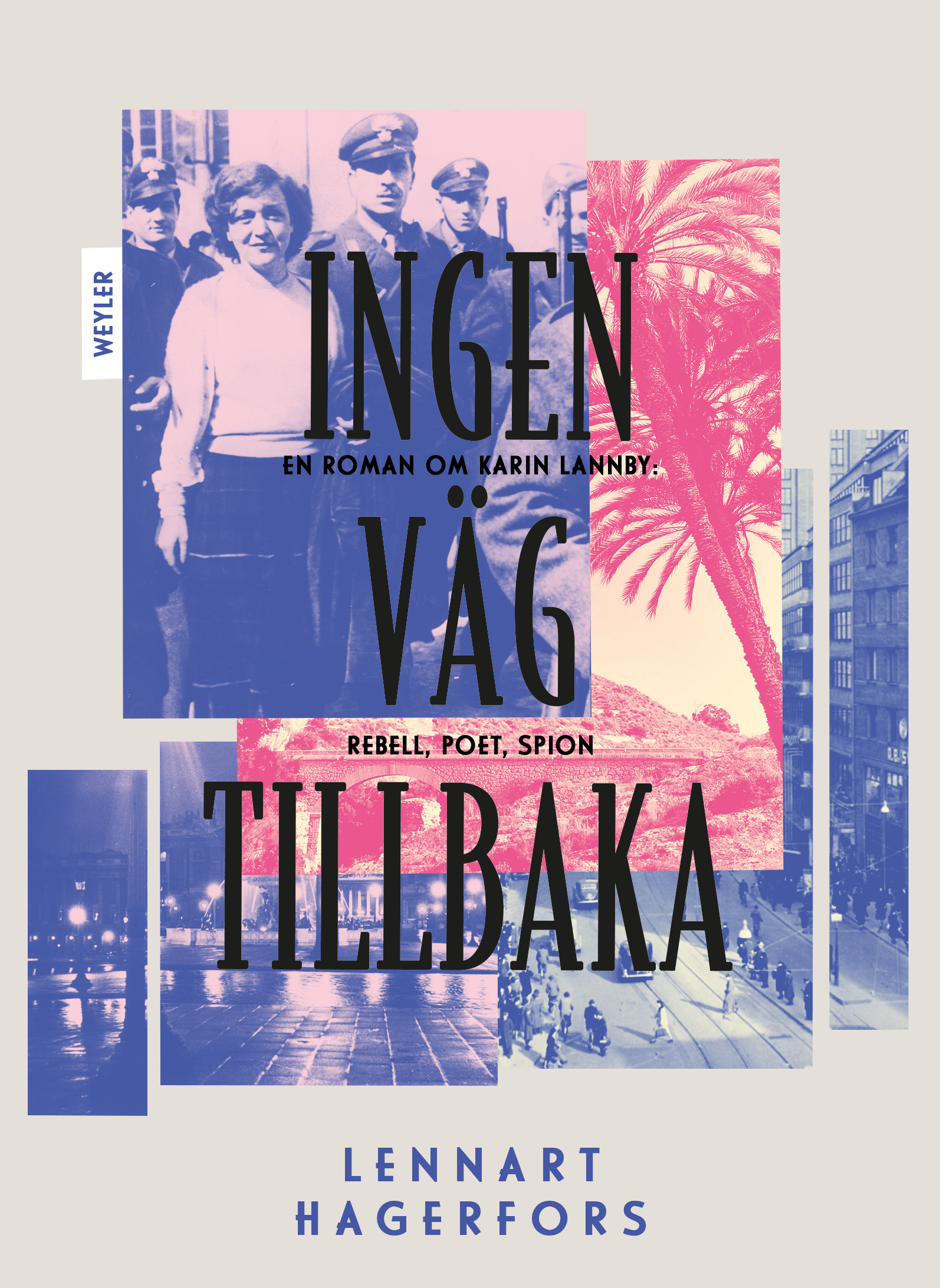 Ingen väg tillbaka: en roman om Karin Lannby: rebell, poet, spion