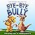 Bye-Bye Bully: A Story abou...