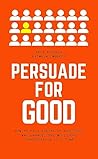 Persuade for Good...