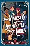 Chicken House Her Majestys League of Remarkable Young Ladies. by Alison D Stegert
