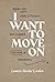 I Want to Move On: Break Free from Bitterness and Discover Freedom in Forgiveness