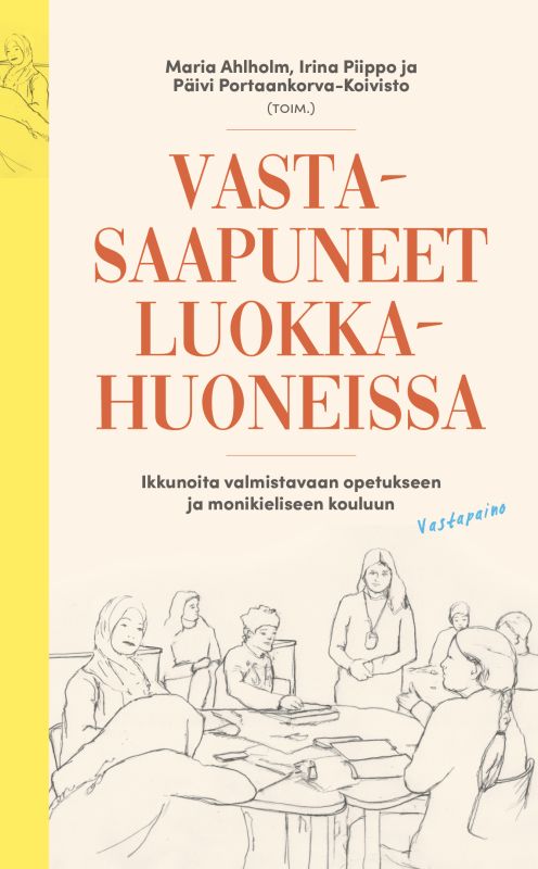 Vastasaapuneet luokkahuoneissa : Ikkunoita valmistavaan opetukseen ja monikieliseen kouluun