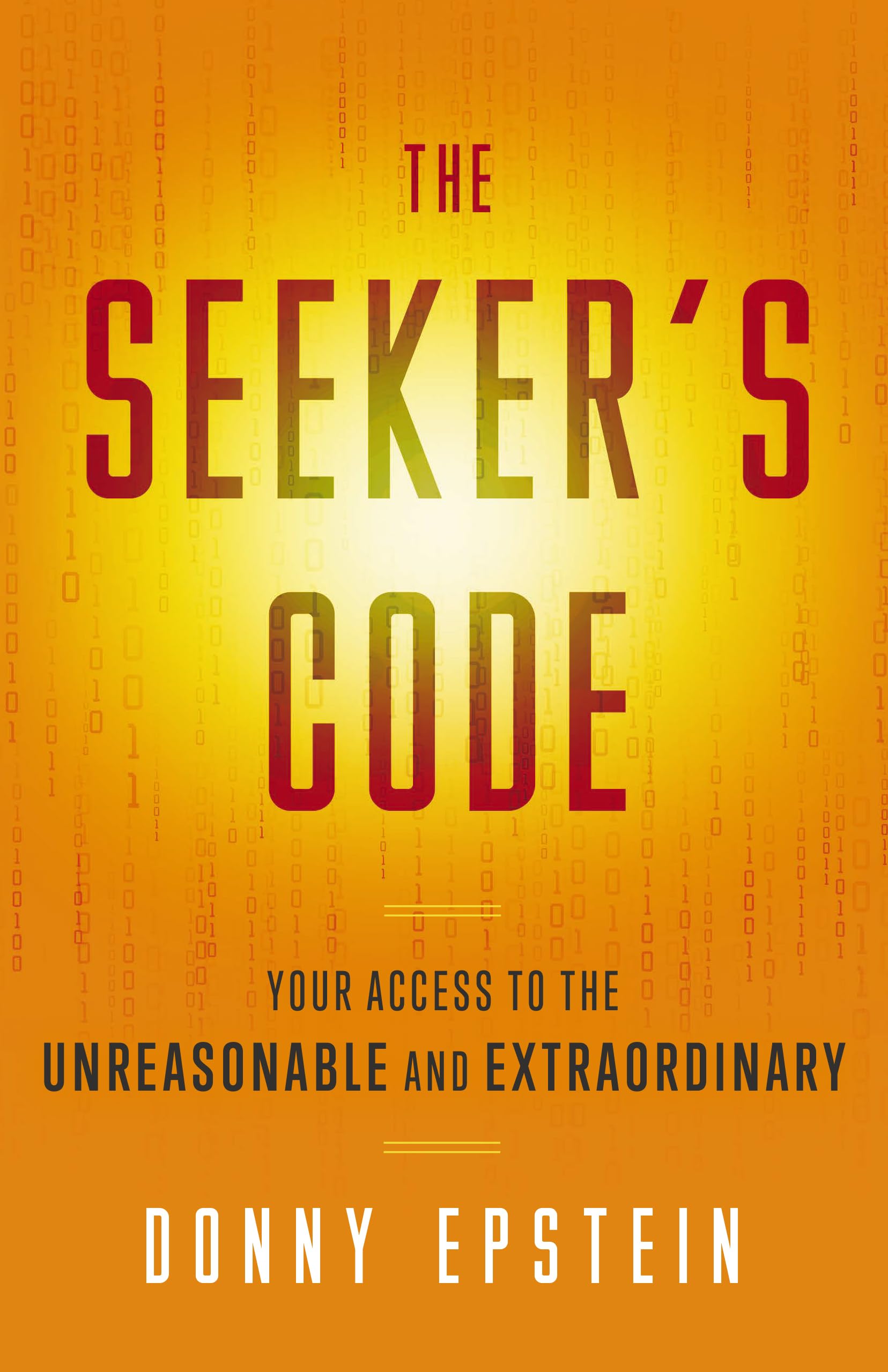 The Seeker's Code: Your Access to the Unreasonable and Extraordinary (Kindle Edition)