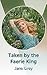 Taken by the Faerie King by Jane  Grey