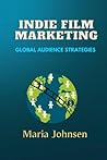 Indie Film Marketing by Maria Johnsen