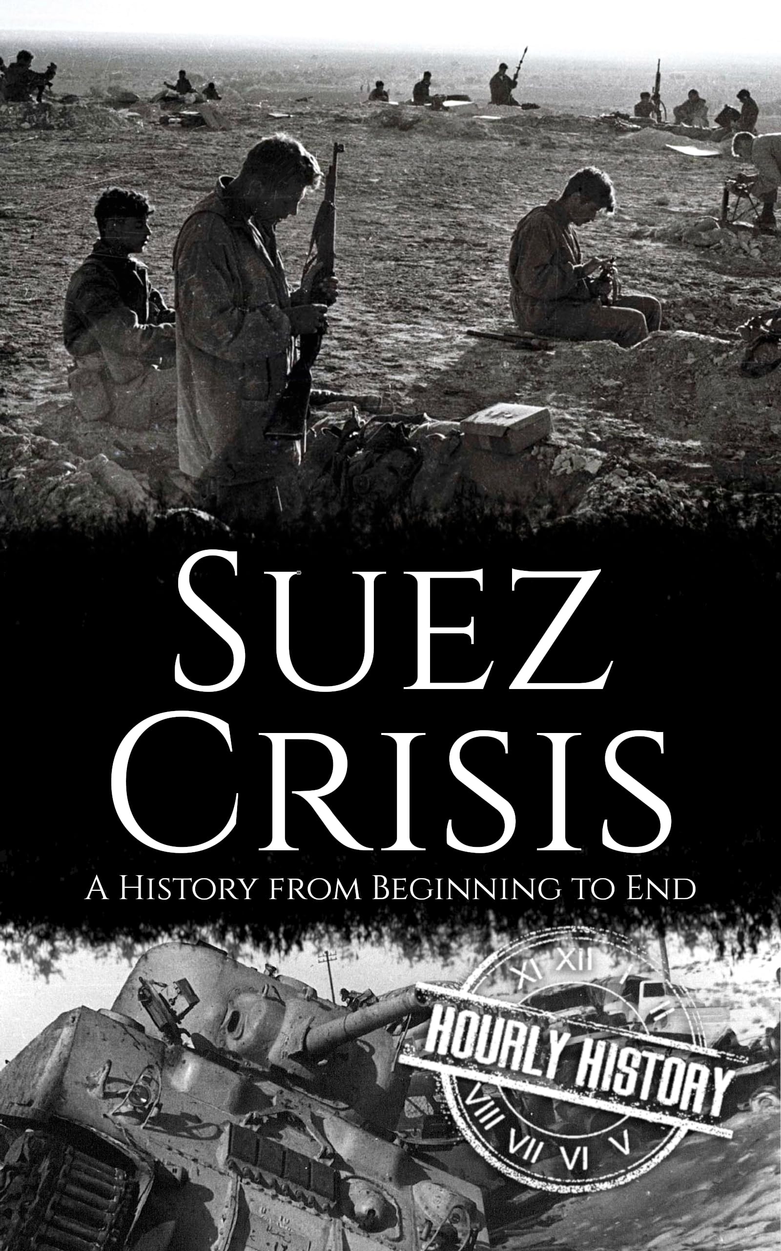 Suez Crisis: A History from Beginning to End (Kindle Edition)