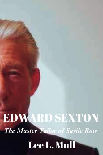 EDWARD SEXTON: The Master Tailor of Savile Row (The Celebrity Icons: The Stars Who Will Never Be Forgotten)