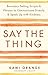 Say the Thing: Boundary-Setting Scripts & Phrases to Communicate Directly & Speak Up with Kindness