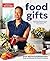 Food Gifts 150+ Irresistible Recipes for Crafting Personalized Presents by America's Test Kitchen